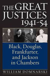 Cover image for The Great Justices, 1941-54: Black, Douglas, Frankfurter, and Jackson in Chambers