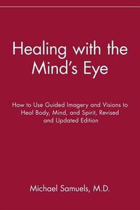 Cover image for Healing with the Mind's Eye: How to Use Guided Imagery and Visions to Heal Body, Mind, and Spirit