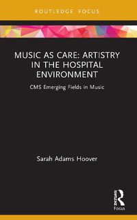 Cover image for Music as Care: Artistry in the Hospital Environment