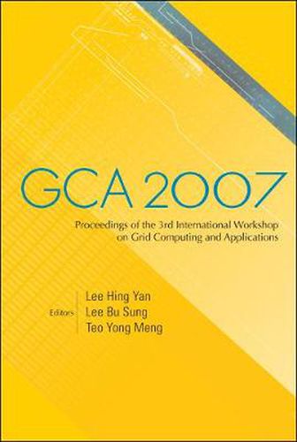 Cover image for Gca 2007 - Proceedings Of The 3rd International Workshop On Grid Computing And Applications