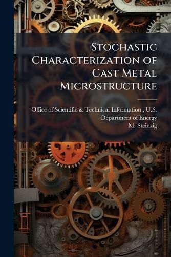 Cover image for Stochastic Characterization of Cast Metal Microstructure