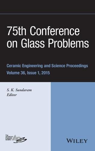 Cover image for 75th Conference on Glass Problems: A Collection of Papers Presented at the 75th Conference on Glass Problems, Greater Columbus Convention Center, Columbus, Ohio, November 3-6, 2014, Volume 36, Issue 1