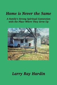 Cover image for Home is Never the Same, A Family's Strong Spiritual Connection in the Place Where They Grew Up