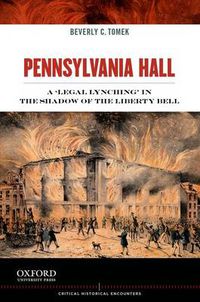 Cover image for Pennsylvania Hall: A Legal Lynching the Shadow of the Liberty Bell