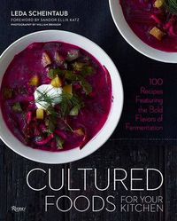 Cover image for Cultured Foods for Your Kitchen: 100 Recipes Featuring the Bold Flavors of Fermentation