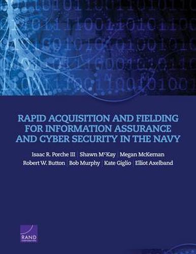 Rapid Acquisition and Fielding for Information Assurance and Cyber Security in the Navy