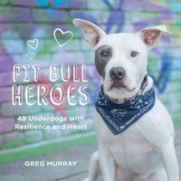 Cover image for Pit Bull Heroes: 49 Underdogs with Resilience and Heart