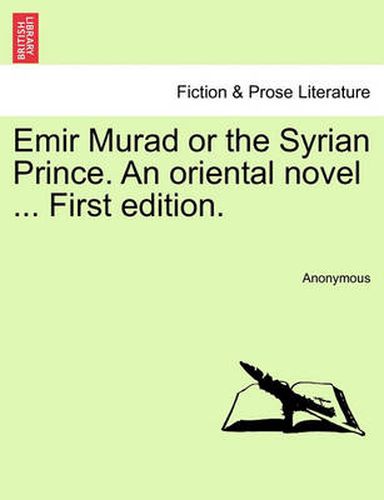 Cover image for Emir Murad or the Syrian Prince. an Oriental Novel ... First Edition.