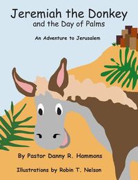 Cover image for Jeremiah the Donkey and the Day of Palms: An Adventure to Jerusalem