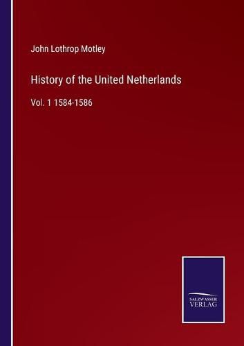 Cover image for History of the United Netherlands: Vol. 1 1584-1586