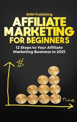 Cover image for Affiliate Marketing for Beginners: 12 Steps to Your Affiliate Marketing Business In 2021