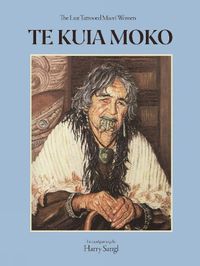 Cover image for Te Kuia Moko: The Last Tattooed Maori Women