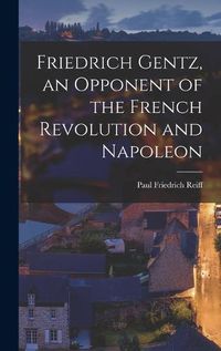 Cover image for Friedrich Gentz, an Opponent of the French Revolution and Napoleon
