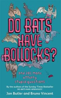 Cover image for Do Bats Have Bollocks?: and 101 more utterly stupid questions