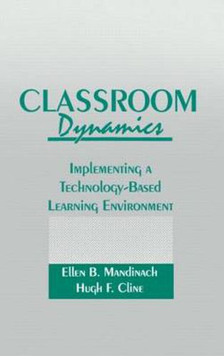 Cover image for Classroom Dynamics: Implementing a Technology-Based Learning Environment