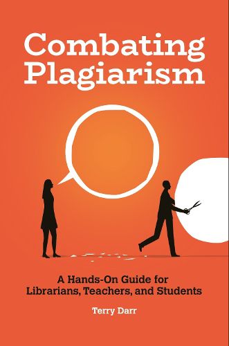 Cover image for Combating Plagiarism: A Hands-On Guide for Librarians, Teachers, and Students