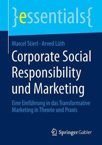 Cover image for Corporate Social Responsibility und Marketing: Eine Einfuhrung in das Transformative Marketing in Theorie und Praxis