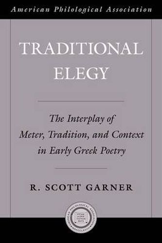 Cover image for Traditional Elegy: The Interplay of Meter, Tradition, and Context in Early Greek Poetry