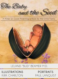 Cover image for The Baby and the Seed: A Primer on Good Parenting a Book for the Entire Family