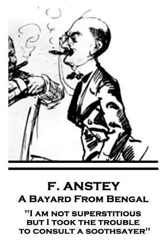 Cover image for F. Anstey - A Bayard From Bengal: I am not superstitious, but I took the trouble to consult a soothsayer