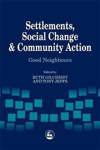 Cover image for Settlements, Social Change and Community Action: Good Neighbours