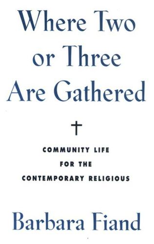 Cover image for Where Two or Three Are Gathered: Community Life for the Contemporary Religious