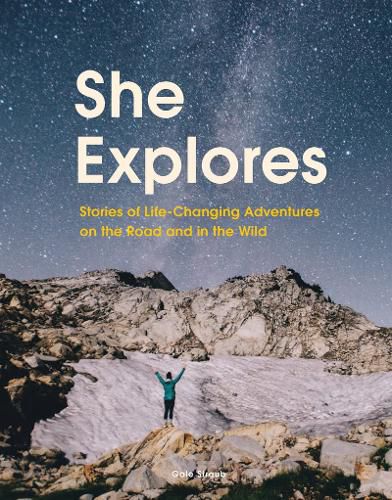 Cover image for She Explores: Stories of Life-Changing Adventures on the Road and in the Wild