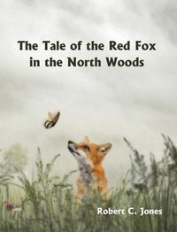 Cover image for The Tale of the Red Fox in the North Woods