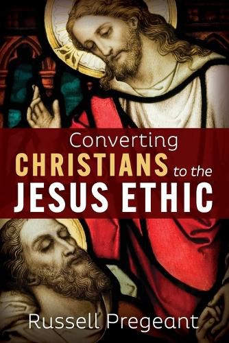 Cover image for Converting Christians to the Jesus Ethic