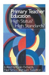 Cover image for Primary Teacher Education: High Status? High Standards?