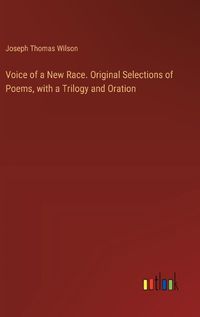 Cover image for Voice of a New Race. Original Selections of Poems, with a Trilogy and Oration