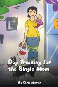 Cover image for Dog Training for the Single Moms