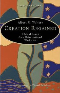 Cover image for Creation Regained: Biblical Basics for a Reformational Worldview