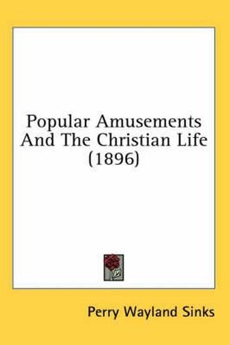 Cover image for Popular Amusements and the Christian Life (1896)
