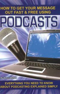 Cover image for How to Get Your Message Out Fast & Free Using Podcasts: Everything You Need to Know About Podcasting Explained Simply