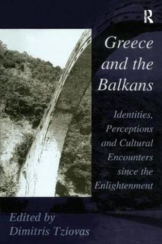 Cover image for Greece and the Balkans: Identities, Perceptions and Cultural Encounters since the Enlightenment