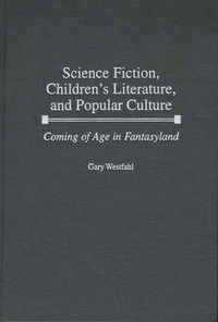 Cover image for Science Fiction, Children's Literature, and Popular Culture: Coming of Age in Fantasyland