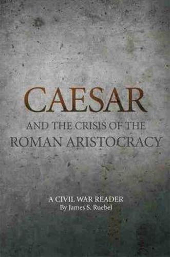 Cover image for Caesar and the Crisis of the Roman Aristocracy: A Civil War Reader