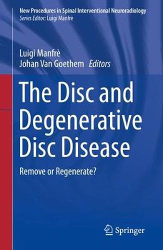 Cover image for The Disc and Degenerative Disc Disease: Remove or Regenerate?