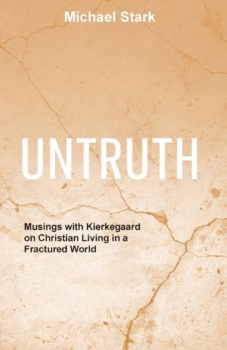Cover image for Untruth: Musings with Kierkegaard on Christian Living in a Fractured World