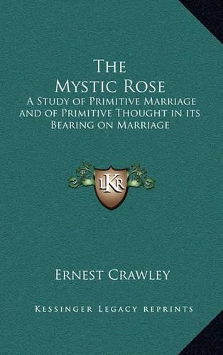 The Mystic Rose: A Study of Primitive Marriage and of Primitive Thought in Its Bearing on Marriage