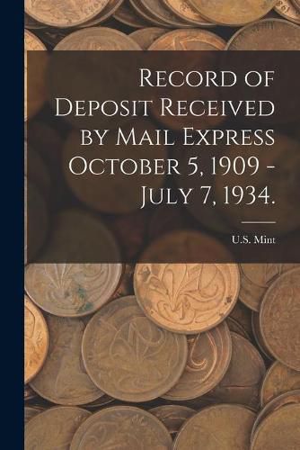 Cover image for Record of Deposit Received by Mail Express October 5, 1909 - July 7, 1934.