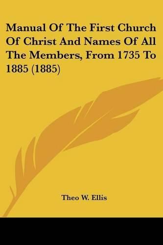 Cover image for Manual of the First Church of Christ and Names of All the Members, from 1735 to 1885 (1885)