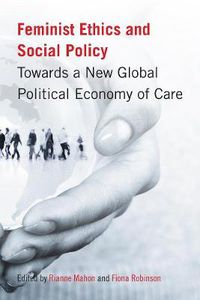 Cover image for Feminist Ethics and Social Policy: Towards a New Global Political Economy of Care