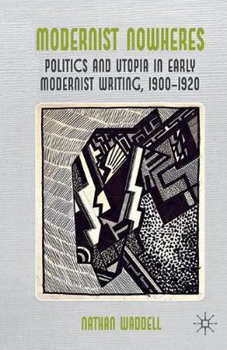 Cover image for Modernist Nowheres: Politics and Utopia in Early Modernist Writing, 1900-1920