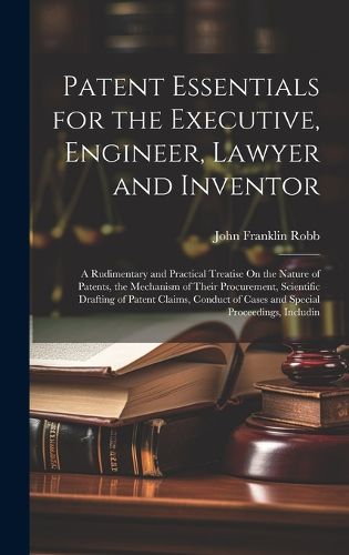 Cover image for Patent Essentials for the Executive, Engineer, Lawyer and Inventor