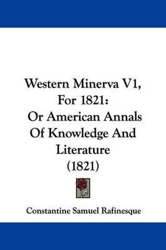 Cover image for Western Minerva V1, for 1821: Or American Annals of Knowledge and Literature (1821)