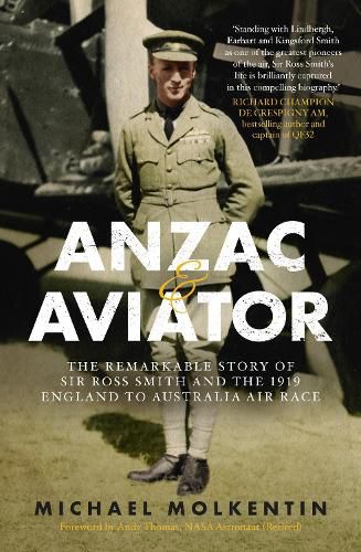 Anzac and Aviator: The Remarkable Story of Sir Ross Smith and the 1919 England to Australia Air Race