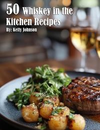 Cover image for 50 Whiskey in the Kitchen Recipes