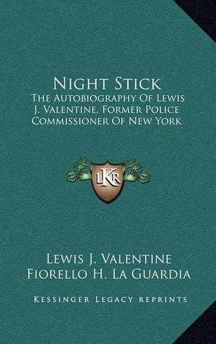 Night Stick: The Autobiography of Lewis J. Valentine, Former Police Commissioner of New York